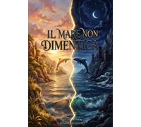 IL MARE NON DIMENTICA: Le cronache di Ambra e Onice - Libro 1