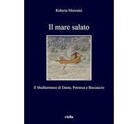 Il Mare Salato: Il Mediterraneo Di Dante, Petrarca E Boccaccio: 354 (I Libri Di Viella)