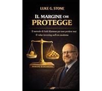 IL MARGINE CHE PROTEGGE: Il metodo di Seth Klarman per non perdere mai (Maestri dell'investimento)