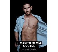 Il Marito di mia Cugina: Racconti Erotici Gay Espliciti in Italiano per Adulti