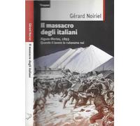 Il massacro degli italiani. Aigues-Mortes, 1893. Quando il lavoro lo rubavamo noi