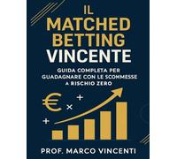 IL MATCHED BETTING VINCENTE: Guida Completa per Guadagnare con le Scommesse a Rischio Zero