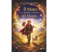 Il Matto e il grande cerchio del mondo: Una fiaba sul grande viaggio della vita