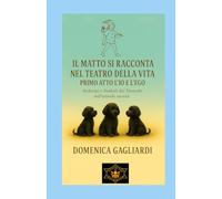 IL MATTO SI RACCONTA NEL TEATRO DELLA VITA PRIMO ATTO L'IO E L'EGO: Archetipi e Simboli dei Tarocchi nell'attuale società (ANIMA E TAROCCHI)