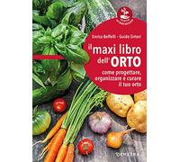 Il maxi libro dell'orto: come progettare, organizzare e curare il tuo orto (Tecniche del buon raccolto)