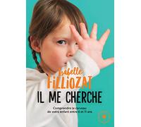 Il Me Cherche. Comprendre Le Cerveau de Votre Enfant Entre 6 Et 11 Ans. 31548 (Famille-Education)