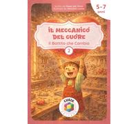 Il Meccanico del Cuore - Il Battito che Cambia: Una fiaba illustrata sull’ascolto, le emozioni, l'amore e il potere della gentilezza [per bambini dai 5 ai 7 anni]