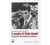 Il meglio di Vishy Anand. Campione del mondo di scacchi