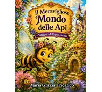Il meraviglioso mondo delle api: Viaggio nel regno dorato