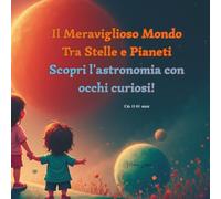 Il Meraviglioso Viaggio tra Stelle e Pianeti: Scopri l'astronomia con occhi curiosi!