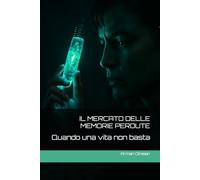 IL MERCATO DELLE MEMORIE PERDUTE: Quando una vita non basta (FRONTIERA SPECULARE)