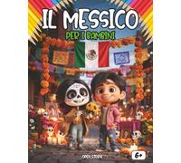 Il Messico per i Bambini: Un Viaggio tra Piramidi Antiche, Festival Colorati, Tacos Saporiti e Natura Incredibile: Guida Culturale e Educativa per ... Giorno dei Morti e la Biodiversità Messicana.