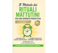 Il Metodo dei Rituali Mattutini per una Giornata Produttiva: Il grande libro dello sviluppo personale