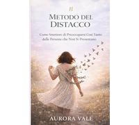 Il Metodo del Distacco: Come Smettere di Preoccuparsi Così Tanto delle Persone che Non Si Presentano (La Serie sul Potere Emotivo)