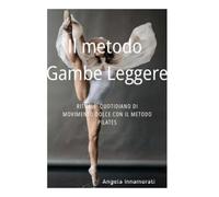 Il Metodo Gambe Leggere: Rituale quotidiano di movimento dolce con il metodo Pilates