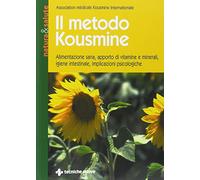 Il metodo Kousmine. Alimentazione sana, apporto di vitamine e minerali, igiene intestinale, implicazioni psicologiche