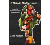 Il Metodo Mediterraneo:: Longevità, Benessere e Sapori della Tradizione
