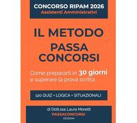 Il Metodo Pratico per Concorso RIPAM 2026 Quiz Assistenti Amministrativi: 120 Quiz Commentati con 3 Simulazioni Complete e Piano 30 Giorni per ... Partendo da Zero in Diritto Amministrativo