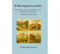 Il Mezzogiorno tradito: Razzismo, rapine unitarie e una grandezza cancellata