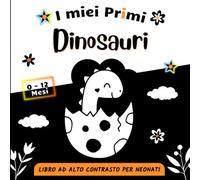Il Miei Primi Dinosauri, Libro ad Alto Contrasto per Neonati 0-12 Mesi: Immagini e Patterns in Bianco e Nero per la Stimolazione Visiva del Bebè, Regalo Perfetto per Neonati