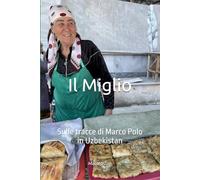 Il Miglio: Sulle tracce di Marco Polo in Uzebikistan