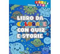 Il miglior libro da colorare per bambini 6 anni: percorso educativo con quiz, giochi di logica e pagine da colorare