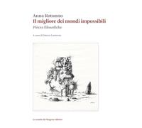 Il migliore dei mondi impossibili. Pièces filosofiche (Biblioteca di studi umanistici)