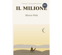 Il Milione: Graded Reader for Learners of Italian (Level B2) - The Classic Travels Simplified with Notes, Questions and Glossary