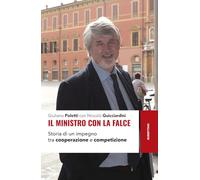 Il ministro con la falce. Storia di un impegno tra cooperazione e competizione (Storie)