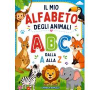 IL MIO ALFABETO DEGLI ANIMALI: dalla A alla Z (CRESCO IMPARANDO)