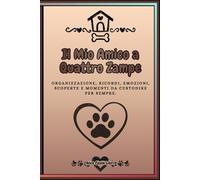 Il Mio Amico a Quattro Zampe - Diario · Planner · Avventure: Il diario completo per raccontare una vita insieme: emozioni, routine, salute, avventure, foto e ricordi speciali.