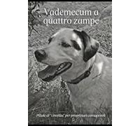 IL MIO AMICO A QUATTRO ZAMPE: Pillole di "cinofilia" per proprietari consapevoli.