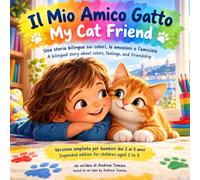 Il Mio Amico Gatto / My Cat Friend: Una storia bilingue sui colori, le emozioni e l'amicizia / A bilingual story about colors, feelings, and ... / Expanded edition for children aged 2 to 5