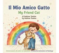 Il mio amico Gatto / My friend Cat: Un'avventura di colori ed emozioni per bambini dai 3 agli 8 anni / a colorful adventure of feelings for children aged 3 to 8