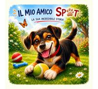 IL MIO AMICO SPOT: La sua incredibile storia