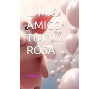 IL MIO AMICO TUTTO ROSA