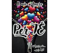 IL MIO AMORE PER TE! ANCOR PIU'...PER NOI: Un Regalo Essenziale per COPPIE INNAMORATE; Regalo per la Persona che Ami, per San Valentino e ogni Evento Speciale!