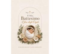 Il Mio Battesimo - Libro degli Ospiti: Per Bambina • Firme, Dediche, Foto e Ricordi del Battesimo