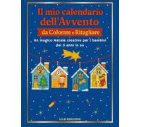 Il mio Calendario dell'Avvento da Colorare e Ritagliare: Un magico Natale creativo per i bambini dai 3 anni in su