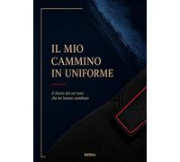Il mio cammino in uniforme: Il diario dei sei mesi che mi hanno cambiato