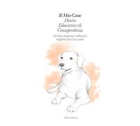 Il Mio Cane: Diario educativo e di consapevolezza
