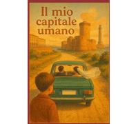 Il mio capitale umano: Cronache tranquille di un uomo che ‘un s’è mai montato la testa (ma qualche conto l’ha fatto tornare) - Storia semiseria d'un bimbo di Coteto
