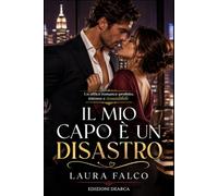 Il mio capo è un disastro: Un office romance proibito, intenso e irresistibile