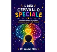 Il Mio Cervello Speciale: Guida per bambini sull'autismo: come penso, sento e vedo il mondo
