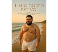 Il mio corpo estivo: Una storia gaybear su corpi che anche loro meritano amore (Raccolta Erotica di Thom Ramus)