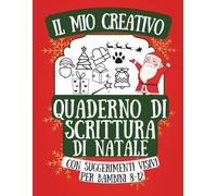 Il mio Creativo Quaderno di Scrittura di Natale con Suggerimenti Visivi: Idee per scrivere racconti natalizi, creatività, immaginazione e pratica di scrittura per bambini 8-12 anni