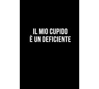 Il mio cupido è un deficiente: Taccuino per appunti. Quaderno divertente per un collega, amico, amica. Umorismo da ufficio.