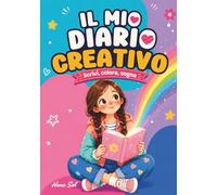 Il Mio Diario Creativo: Diario per bambine 8-11 anni da scrivere, colorare e personalizzare