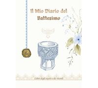 Il Mio Diario del Battesimo: Libro degli Ospiti e dei Ricordi per il Battesimo di un Bambino - Libro con Copertina Rigida con Spazio per Foto, Dediche, Messaggi e Firme di Familiari e Amici