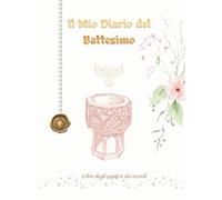 Il Mio Diario del Battesimo: Libro degli Ospiti e dei Ricordi per il Battesimo di una Bambina - Libro con Copertina Rigida con Spazio per Foto, Dediche, Messaggi e Firme di Familiari e Amici